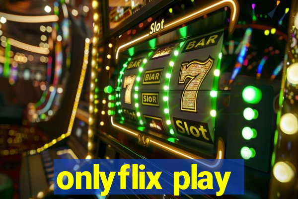 onlyflix play