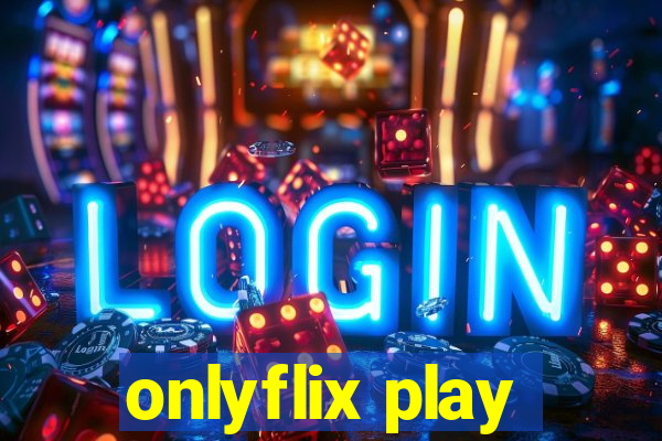 onlyflix play