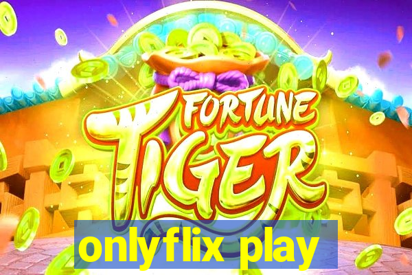 onlyflix play