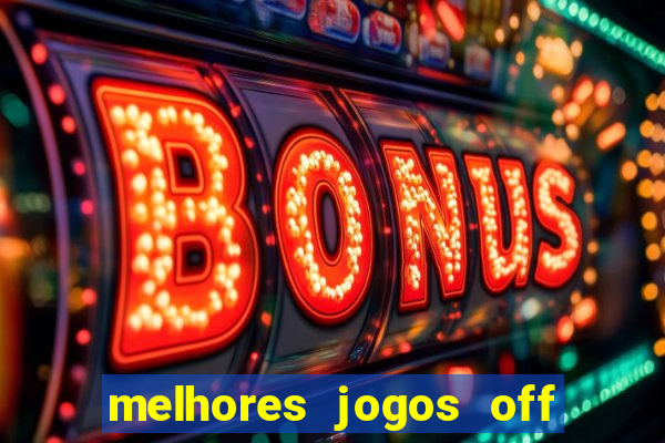 melhores jogos off line android