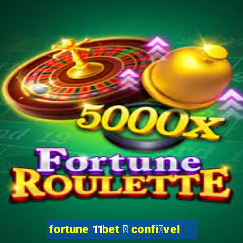 fortune 11bet 茅 confi谩vel