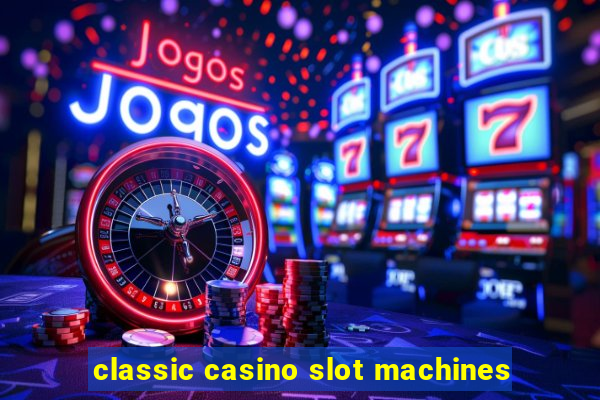 classic casino slot machines