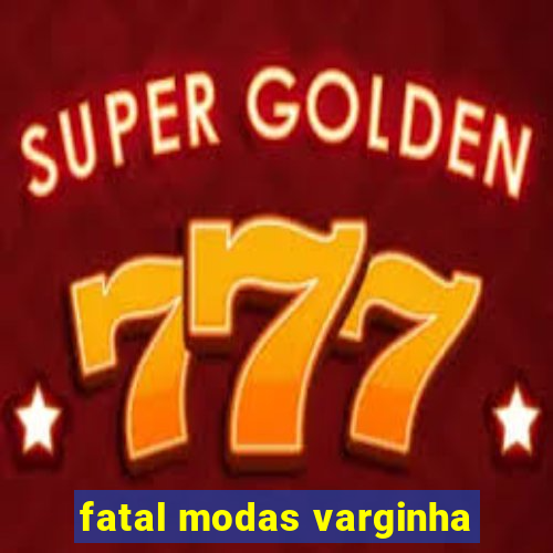 fatal modas varginha