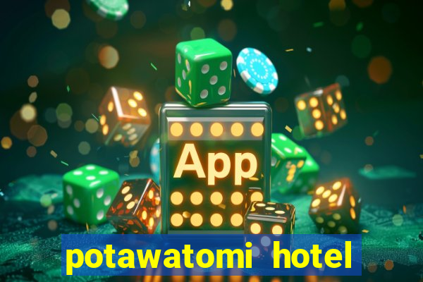 potawatomi hotel and casino