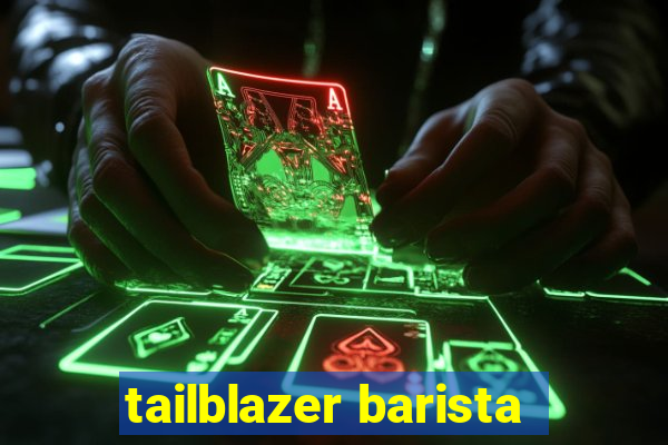 tailblazer barista