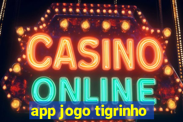 app jogo tigrinho