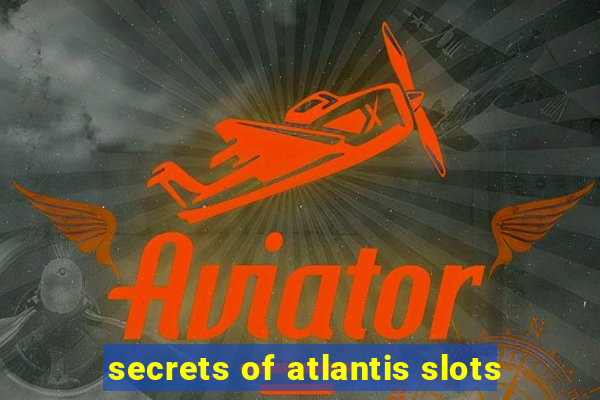 secrets of atlantis slots