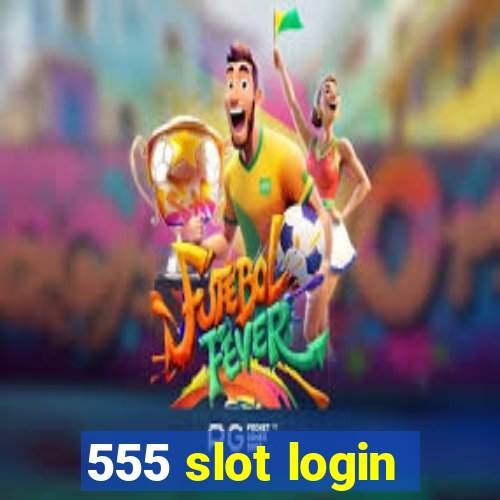 555 slot login