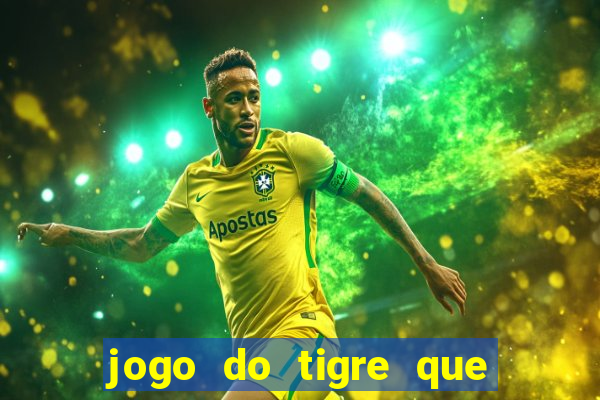 jogo do tigre que paga dinheiro de verdade