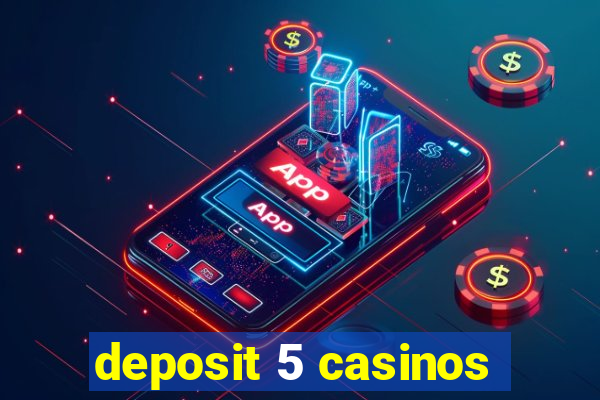 deposit 5 casinos