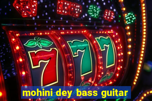 mohini dey bass guitar