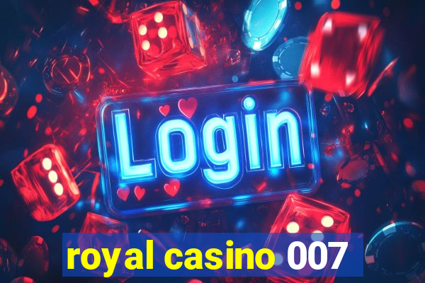 royal casino 007