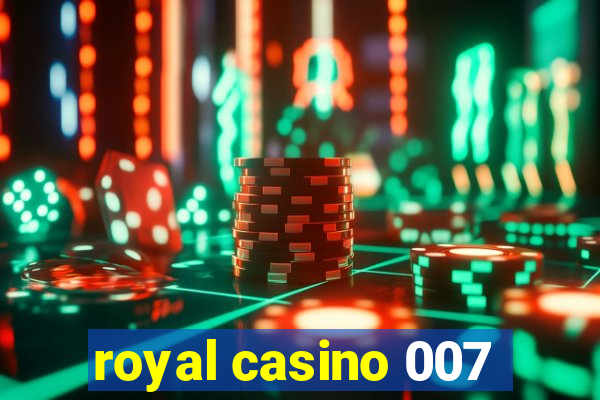 royal casino 007