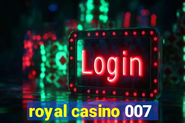 royal casino 007