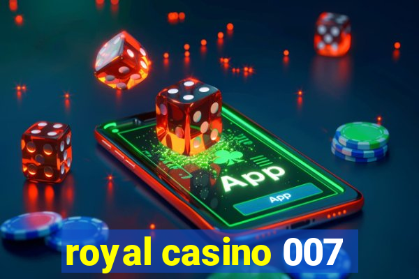 royal casino 007