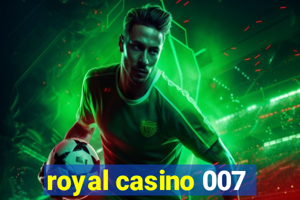 royal casino 007