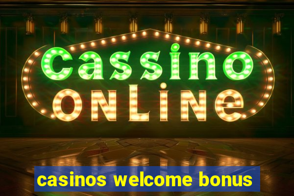 casinos welcome bonus