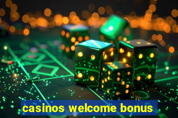 casinos welcome bonus