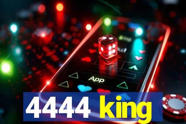 4444 king