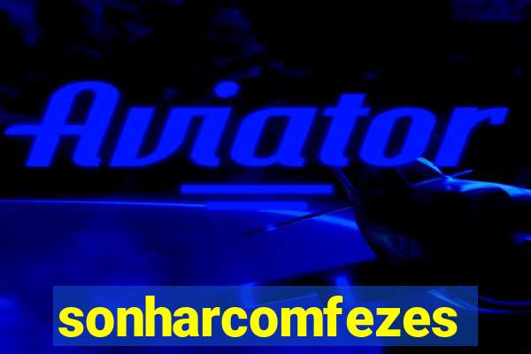 sonharcomfezes