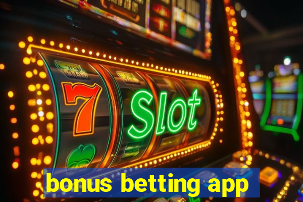 bonus betting app