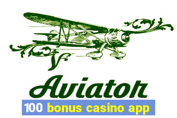 100 bonus casino app