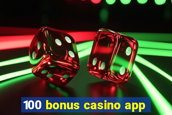 100 bonus casino app