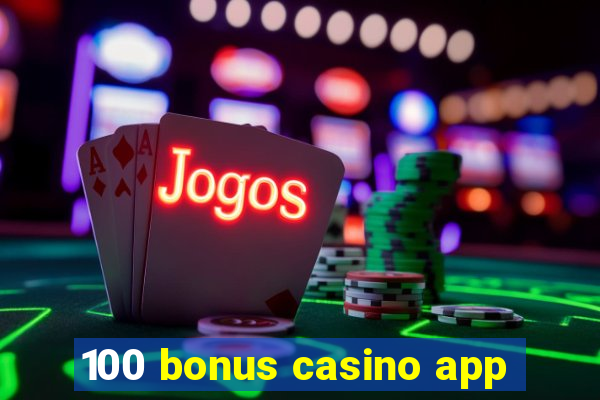 100 bonus casino app