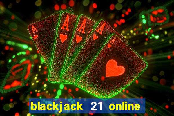 blackjack 21 online real money