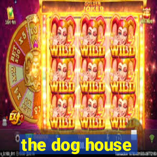 the dog house