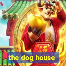 the dog house