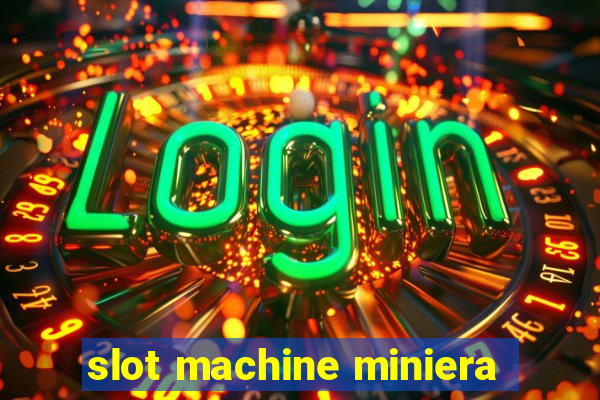 slot machine miniera