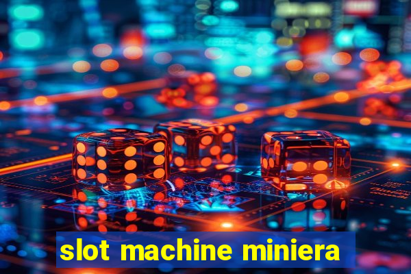 slot machine miniera