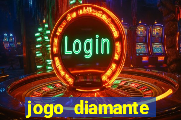 jogo diamante ganhar dinheiro