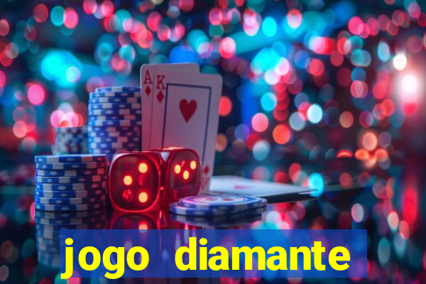 jogo diamante ganhar dinheiro