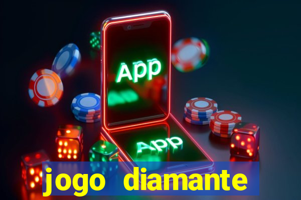 jogo diamante ganhar dinheiro