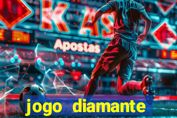 jogo diamante ganhar dinheiro