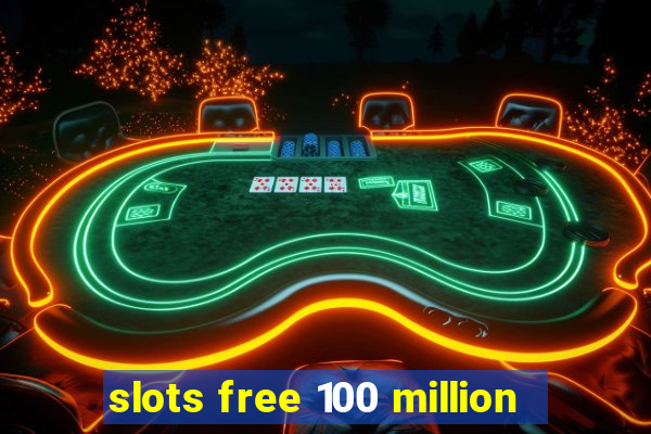 slots free 100 million