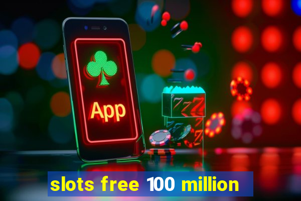 slots free 100 million