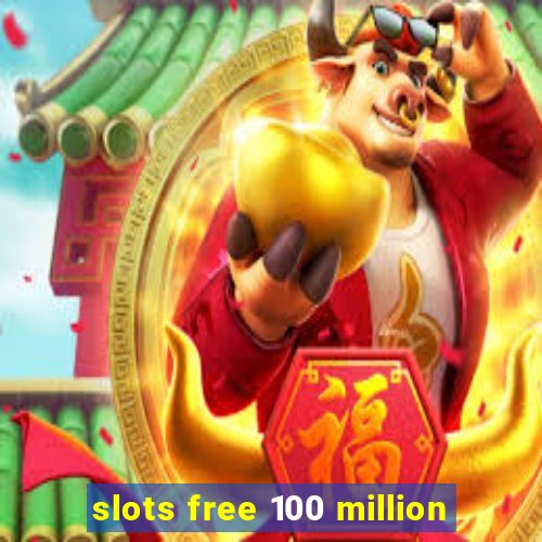 slots free 100 million