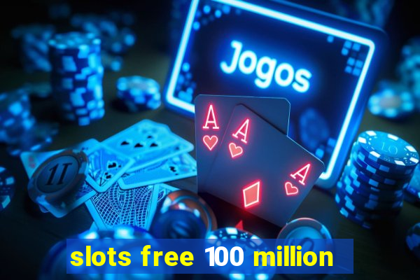 slots free 100 million