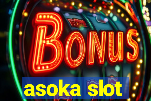 asoka slot