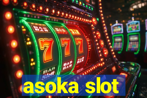 asoka slot