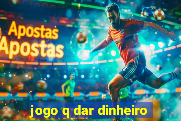 jogo q dar dinheiro