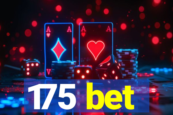 175 bet