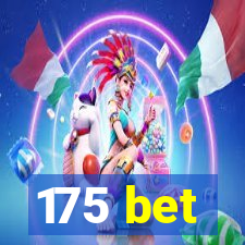 175 bet