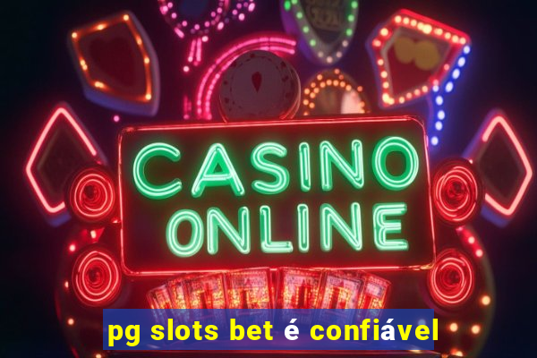 pg slots bet é confiável