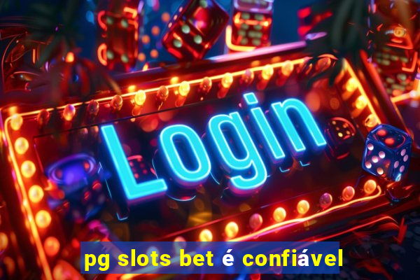 pg slots bet é confiável