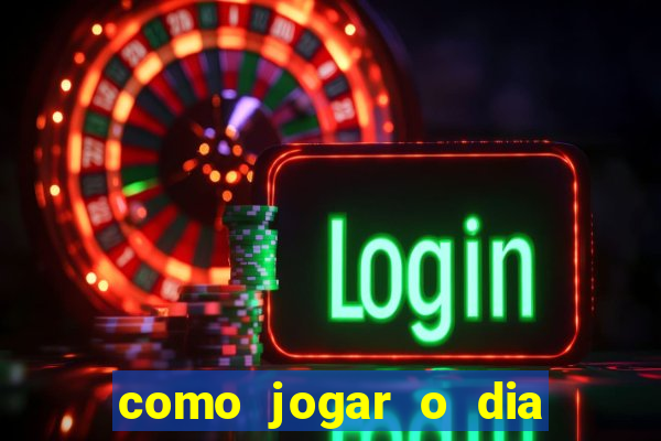 como jogar o dia de sorte