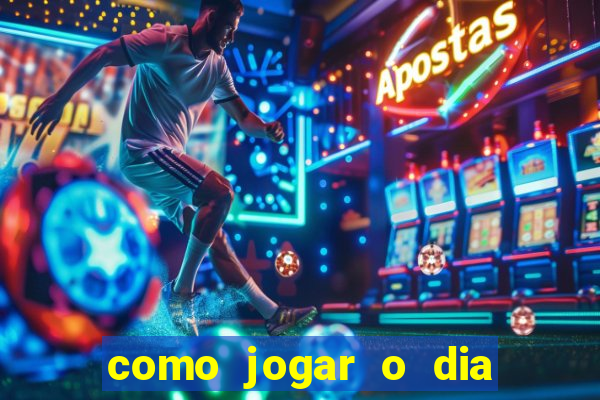 como jogar o dia de sorte